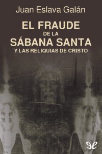 cover of the book El fraude de la Sábana Santa y las reliquias de Cristo