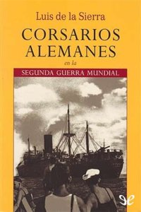 cover of the book Corsarios alemanes en la Segunda Guerra Mundial