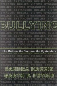 cover of the book Bullying; The Bullies, the Victims, the Bystanders