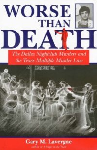 cover of the book Worse Than Death: The Dallas Nightclub Murders and the Texas Multiple Murder Law