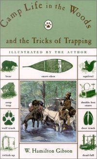 cover of the book Camp life in the woods and the tricks of trapping and trap making: containing comprehensive hunts on camp shelter, log huts, bark shanties, woodland beds, and bedding, boat, and canoe building, and valuable suggestions on trappers' food, etc.