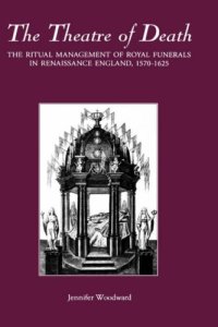 cover of the book The Theatre of Death: The Ritual Management of Royal Funerals in Renaissance England, 1570-1625