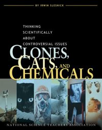 cover of the book Clones, Cats, And Chemicals: Thinking Scientifically About Controversial Issues