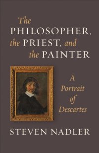 cover of the book The philosopher, the priest, and the painter: a portrait of Descartes