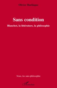 cover of the book Sans condition: Blanchot, la littérature, la philosophie