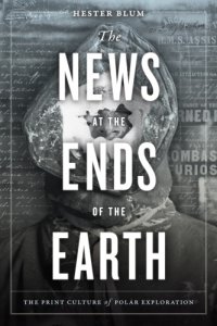 cover of the book The news at the ends of the earth: the print culture of polar exploration