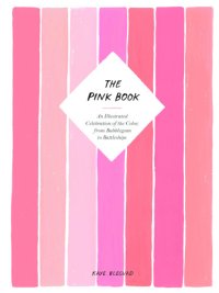 cover of the book The pink book: an illustrated celebration of the color, from bubblegum to battleships