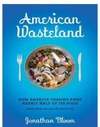 cover of the book American wasteland: how America throws away nearly half of its food (and what we can do about it)