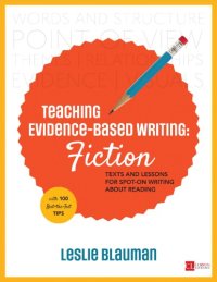 cover of the book Teaching evidence-based writing. Fiction: texts and lessons for spot-on writing about reading, with 100 best-the-test tips