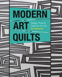 cover of the book Modern art quilts: design, fuse & quilt-as-you-go