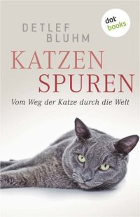 cover of the book Katzenspuren Vom Weg der Katze durch die Welt