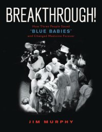 cover of the book Breakthrough!: how three people saved ''blue babies'' and changed medicine forever