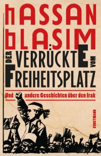 cover of the book Der Verrückte vom Freiheitsplatz und andere Geschichten über den Irak