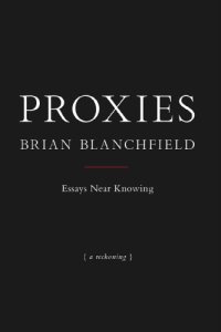 cover of the book Proxies: essays near knowing