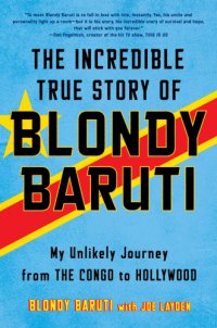 cover of the book The incredible true story of Blondy Baruti: my unlikely journey from the Congo to Hollywood