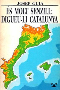 cover of the book És molt senzill: Digueu-li Catalunya