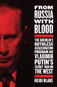 cover of the book From Russia with blood: the Kremlin's ruthless assassination program and Vladimir Putin's secret war on the West