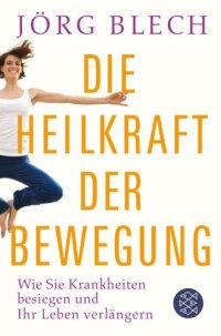 cover of the book Die Heilkraft der Bewegung Wie Sie Krankheiten besiegen und Ihr Leben verlängern