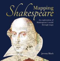 cover of the book Mapping Shakespeare: an exploration of Shakespeare's world through maps