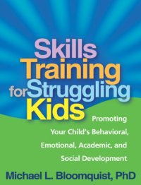 cover of the book Skills training for struggling kids: promoting your child's behavioral, emotional, academic, and social development