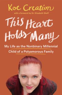 cover of the book This heart holds many: my life as the nonbinary millennial child of a polyamorous family