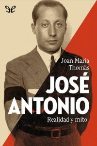 cover of the book José Antonio: realidad y mito