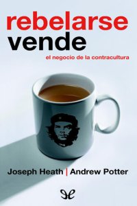 cover of the book Rebelarse vende. El negocio de la contracultura