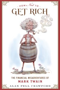 cover of the book How not to get rich: the financial misadventures of Mark Twain