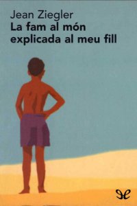 cover of the book La fam del món explicada al meu fill