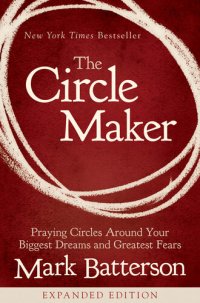 cover of the book The Circle Maker: Praying Circles Around Your Biggest Dreams and Greatest Fears