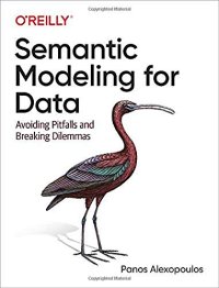 cover of the book Semantic Modeling for Data: Avoiding Pitfalls and Breaking Dilemmas