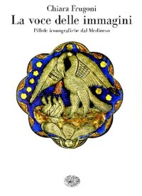 cover of the book La voce delle immagini. Pillole iconografiche dal Medioevo