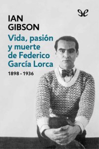 cover of the book Vida, pasión y muerte de Federico García Lorca (1898 - 1936)