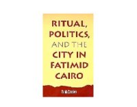 cover of the book Ritual, Politics, and the City in Fatimid Cairo