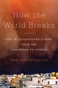 cover of the book How the world breaks: life in catastrophe's path, from the Caribbean to Siberia