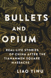 cover of the book Bullets and opium: Real-life stories of China after the Tiananmen Square Massacre