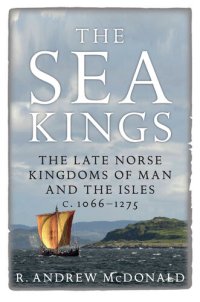 cover of the book The Sea Kings: The Late Norse Kingdoms of Man and the Isles c.1066–1275