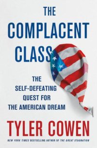 cover of the book The Complacent Class: The Self-Defeating Quest for the American Dream