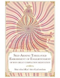 cover of the book Self-Arising Three-fold Embodiment of Enlightenment: [of Bon Great Completion Meditation]