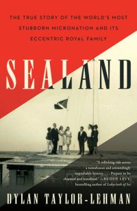 cover of the book Sealand: The True Story of the World’s Most Stubborn Micronation and Its Eccentric Royal Family