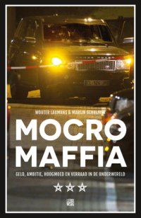 cover of the book Mocro maffia: geld, ambitie, hoogmoed en verraad in de onderwereld