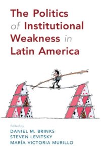 cover of the book The Politics Of Institutional Weakness In Latin America