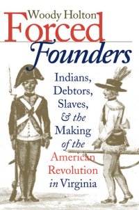 cover of the book Forced Founders: Indians, Debtors, Slaves, and the Making of the American Revolution in Virginia