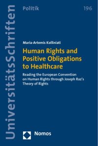 cover of the book Human Rights and Positive Obligations to Healthcare: Reading the European Convention on Human Rights Through Joseph Raz's Theory of Rights (Nomos Universitatsschriften - Politik)