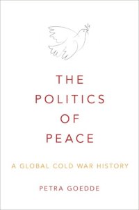 cover of the book The Politics Of Peace: A Global Cold War History