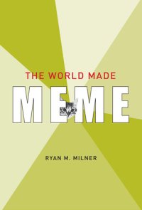 cover of the book The World Made Meme: Public Conversations and Participatory Media