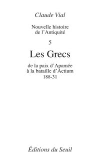 cover of the book Nouvelle histoire de l'Antiquité. 5, Les Grecs de la paix d'Apamée à la bataille d'Actium, 188-31