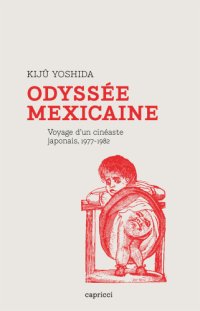 cover of the book Odyssée mexicaine: voyage d'un cinéaste japonais, 1977-1982