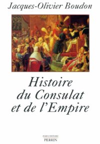 cover of the book Histoire du consulat et de l'empire, 1799-1815