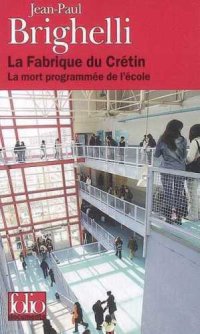 cover of the book La fabrique du crétin: la mort programmée de l'école